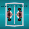 Always Be There - Single album lyrics, reviews, download