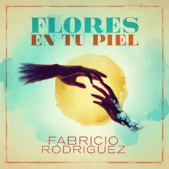 Flores en Tu Piel - Single by Fabricio Rodriguez album reviews, ratings, credits