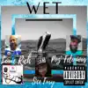 WET (feat. Louie Rich & Poz' Felonious) - Single album lyrics, reviews, download