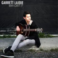 Why Can't I? - Single by Garrett Lajoie album reviews, ratings, credits