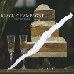 Black Champagne - EP by Chestnut Grove album reviews, ratings, credits