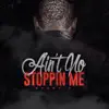 Ain't No Stoppin Me - Single album lyrics, reviews, download