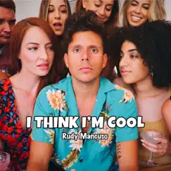 I Think I'm Cool - Single by Rudy Mancuso album reviews, ratings, credits