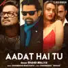 Aadat Hai Tu - Single album lyrics, reviews, download