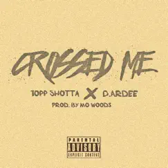 Crossed Me (feat. D.Ardee) - Single by Topp Shotta album reviews, ratings, credits