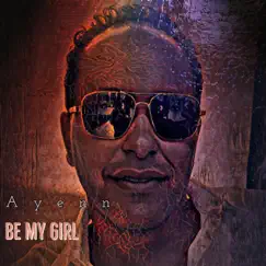 Be My Girl - Single by Ayenn album reviews, ratings, credits