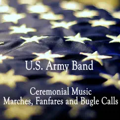 Ceremonial Music, Marches, Fanfares and Bugle Calls by US Army Band album reviews, ratings, credits