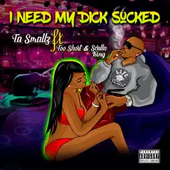 I Need My Dick Sucked (feat. Too Short & Scrilla King) Song Lyrics
