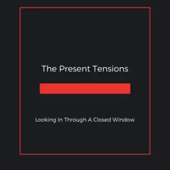 Looking in Through a Closed Window - Single by The Present Tensions album reviews, ratings, credits
