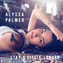 Stay a Little Longer - Single by Alyssa Palmer album reviews, ratings, credits
