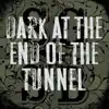 Dark at the End of the Tunnel - Single album lyrics, reviews, download