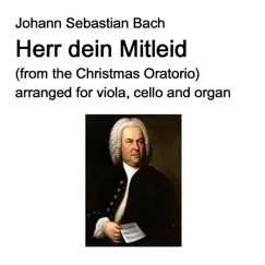 Johann Sebastian Bach - Herr dein Mitleid (from the Christmas Oratorio) arranged for viola, cello and organ - Single by Johann Sebastian Bach, David Warin Solomons & Bucephalus album reviews, ratings, credits