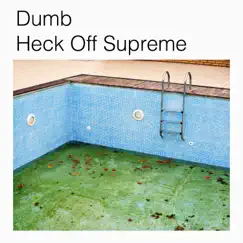 Dumb - Single by Heck Off Supreme album reviews, ratings, credits