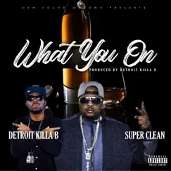 What You On (feat. Detroit Killa B) Song Lyrics
