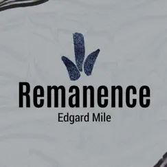 Remanence - Single by Edgard Mile album reviews, ratings, credits