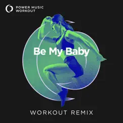 Be My Baby (Workout Remix 128 BPM) Song Lyrics