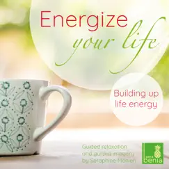 Energize Your Life - Guided Relaxation and Guided Imagery - Building up Life Energy - Single by Seraphine Monien album reviews, ratings, credits