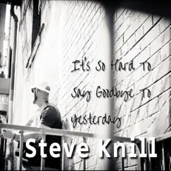 It's So Hard to Say Goodbye to Yesterday - Single by Steve Knill album reviews, ratings, credits