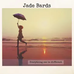 Everything Can Be Different - Single by Jade Bards album reviews, ratings, credits