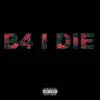 B4 I Die - Single album lyrics, reviews, download