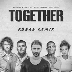 TOGETHER (R3HAB Remix) [feat. Tori Kelly] - Single by For KING & COUNTRY, Kirk Franklin & R3HAB album reviews, ratings, credits