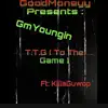 T.T.G (To the Game ) [feat. KillaGuwop] - Single album lyrics, reviews, download
