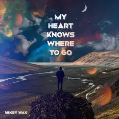 My Heart Knows Where To Go - Single by Mikey Wax album reviews, ratings, credits