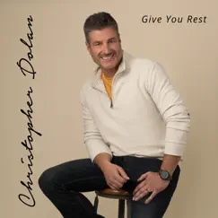 Give You Rest - Single by Christopher Dolan album reviews, ratings, credits