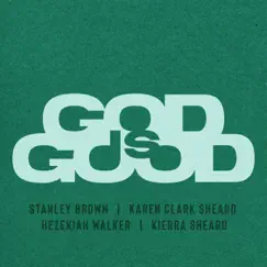 GOD IS GOOD (feat. Karen Clark Sheard, Hezekiah Walker & Kierra Sheard) - Single by Stanley Brown album reviews, ratings, credits