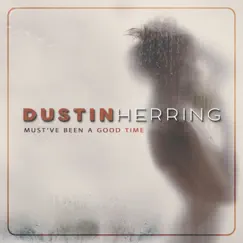 Must've Been a Good Time - Single by Dustin Herring album reviews, ratings, credits