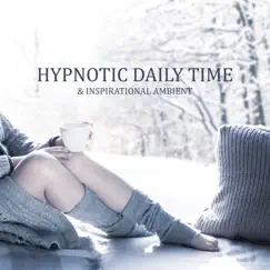 Hypnotic Daily Time & Inspirational Ambient by Calming Music Sanctuary album reviews, ratings, credits