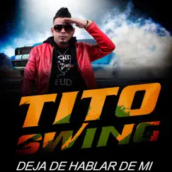 Deja de Hablar de Mí - Single by Tito Swing album reviews, ratings, credits