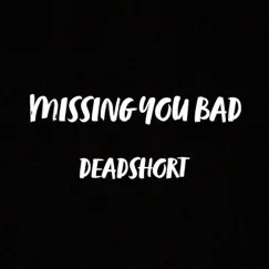 Missing You Bad - Single by Deadshort album reviews, ratings, credits