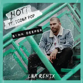 Sink Deeper (LNA Remix) [feat. Icona Pop] - Single by MOTi album download