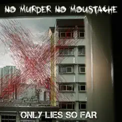 Only Lies So Far - Single by No Murder No Moustache album reviews, ratings, credits