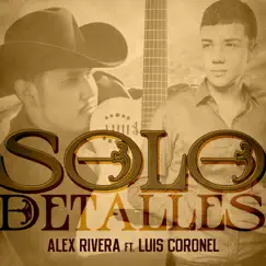 Solo Detalles - Single (feat. Luis Coronel) - Single by Alex Rivera album reviews, ratings, credits