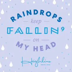 Raindrops Keep Fallin' on My Head - Single by Highline Vocal Jazz album reviews, ratings, credits