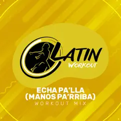 Echa Pa'lla (Manos Pa'rriba) [Workout Mix Edit 130 bpm] Song Lyrics