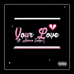 Your Love (feat. Adrian Garza) Song Lyrics