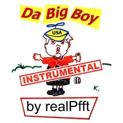 Da Big Boy (Instrumental) - Single by RealPfft album reviews, ratings, credits
