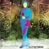 In My Head - Single album lyrics, reviews, download