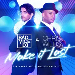 Make It Last (Nico Heinz & Max Kuhn Mix) - Single by BadVice DJ & Chris Willis album reviews, ratings, credits