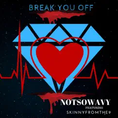 Break You Off (feat. Skinnyfromthe9) Song Lyrics