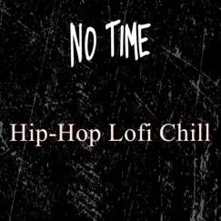 No Time (Instrumental) - EP by Hip-Hop Lofi Chill, Lofi Beats Instrumental & 90's Rap Beats album reviews, ratings, credits