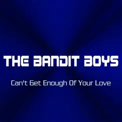 Can't Get Enough of Your Love - Single by The Bandit Boys album reviews, ratings, credits