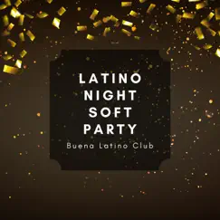Latino Night Soft Party by Buena Latino Club album reviews, ratings, credits