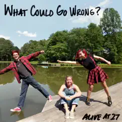 What Could Go Wrong? - EP by Alive at 27 album reviews, ratings, credits