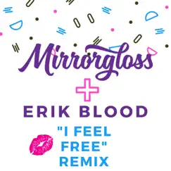 I Feel Free (Remix) - Single by Mirrorgloss album reviews, ratings, credits
