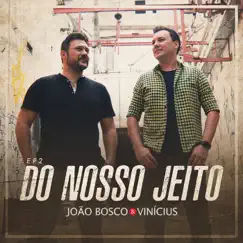Do Nosso Jeito, Ep. 2 by João Bosco & Vinicius album reviews, ratings, credits
