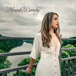 When I Need You the Most - Single by Moriah Domby album reviews, ratings, credits
